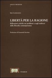 Libertà per la ragione. Riflessioni critiche sui problemi e sugli indirizzi della filosofia contemporanea