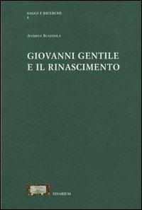 Giovanni Gentile e il Rinascimento - Andrea Scazzola - Libro La Scuola di Pitagora 2013, Collezione Vivarium | Libraccio.it