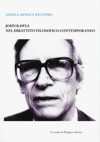 John Rawls nel dibattito filosofico contemporaneo - Angela M. Recupero - Libro La Scuola di Pitagora 2016, Biblioteca di studi umanistici | Libraccio.it