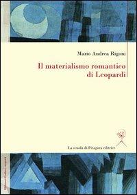 Il materialismo romantico di Leopardi - Mario Andrea Rigoni - Libro La Scuola di Pitagora 2013, Biblioteca di cultura europea | Libraccio.it