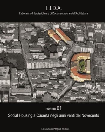 Social housing a Caserta negli anni venti del Novecento - Riccardo Serraglio, Patrizia Moschese, Pasquale Vaiano - Libro La Scuola di Pitagora 2014, Laboratorio Interdisciplinare Documentazione Architettura | Libraccio.it