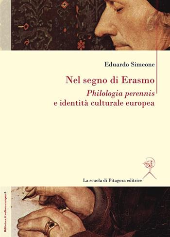 Nel segno di Erasmo. Philologia perennis e identità culturale europea - Eduardo Simeone - Libro La Scuola di Pitagora 2014, Biblioteca di cultura europea | Libraccio.it