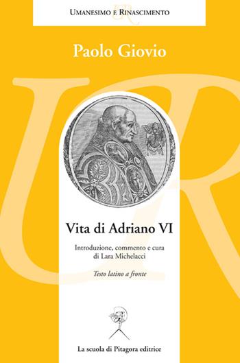 Vita di Adriano VI. Testo latino a fronte - Paolo Giovio - Libro La Scuola di Pitagora 2015, Umanesimo e Rinascimento | Libraccio.it