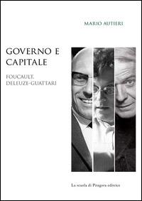 Governo e capitale. Foucault, Deleuze-Guattari - Mario Autieri - Libro La Scuola di Pitagora 2014, Biblioteca di studi umanistici | Libraccio.it