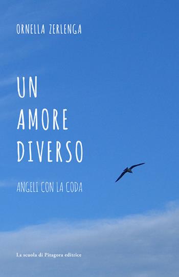 Un amore diverso. Angeli con la coda - Ornella Zerlenga - Libro La Scuola di Pitagora 2015 | Libraccio.it