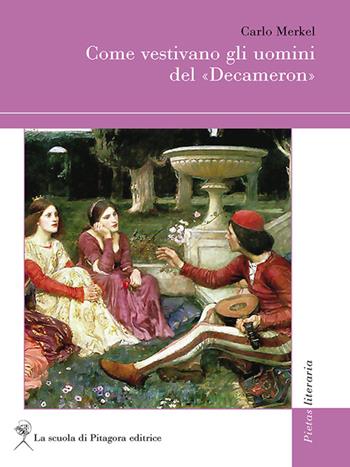 Come vestivano gli uomini del «Decameron» - Carlo Merkel - Libro La Scuola di Pitagora 2016, Pietas literaria | Libraccio.it