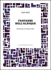 Fantasmi dell'aldiquà - Luca Ricci - Libro La Scuola di Pitagora 2014, Narrazioni | Libraccio.it