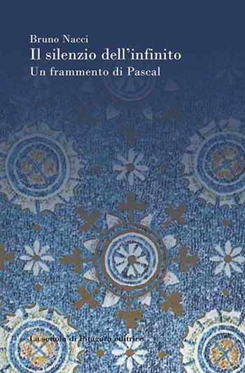 Il silenzio dell'infinito. Un frammento di Pascal - Bruno Nacci - Libro La Scuola di Pitagora 2015, Feuilles détachées | Libraccio.it
