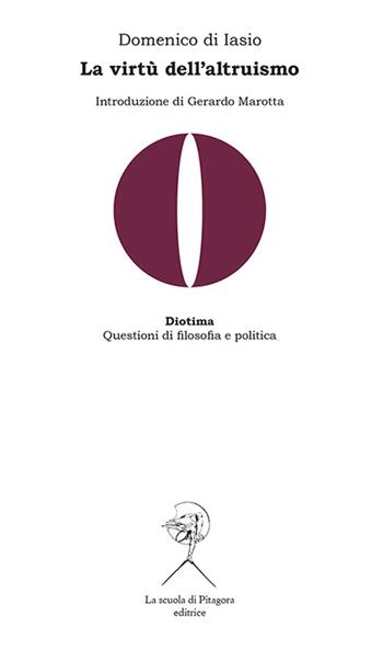 La virtù dell'altruismo - Domenico Di Iasio - Libro La Scuola di Pitagora 2015, Diotima. Questioni di filosofia e politica | Libraccio.it