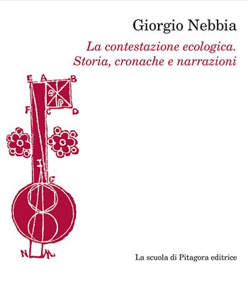 La contestazione ecologica. Storia, cronache e narrazioni - Giorgio Nebbia - Libro La Scuola di Pitagora 2015, Pan. Paesaggio, ambiente e natura | Libraccio.it