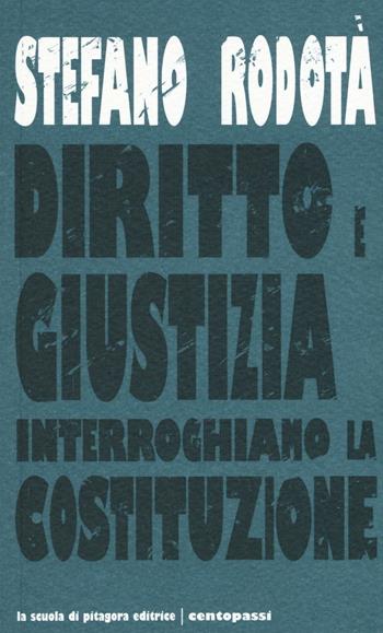 Diritto e giustizia. Interroghiamo la Costituzione - Stefano Rodotà - Libro La Scuola di Pitagora 2016, Centopassi | Libraccio.it