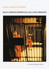 Dall'azione criminale alla sua origine