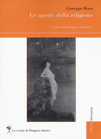 Le aporie della religione - Giuseppe Rensi - Libro La Scuola di Pitagora 2017, Pietas literaria | Libraccio.it