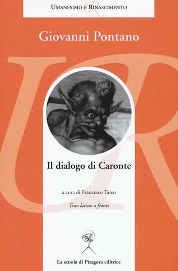 Il dialogo di Caronte. Testo latino a fronte - Giovanni Pontano - Libro La Scuola di Pitagora 2017, Umanesimo e Rinascimento | Libraccio.it