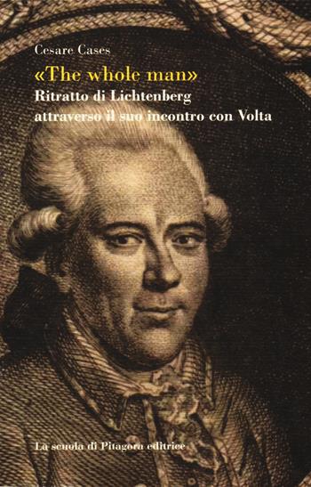 «The whole man». Ritratto di Lichtenberg attraverso il suo incontro con Volta - Cesare Cases - Libro La Scuola di Pitagora 2017, Feuilles détachées | Libraccio.it