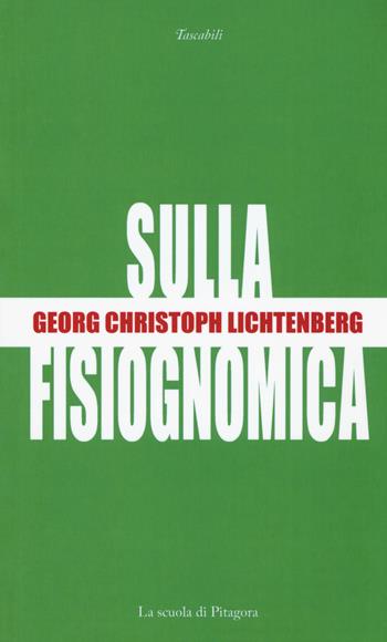 Sulla fisiognomica. Testo tedesco a fronte - Georg Christoph Lichtenberg - Libro La Scuola di Pitagora 2017, I tascabili | Libraccio.it