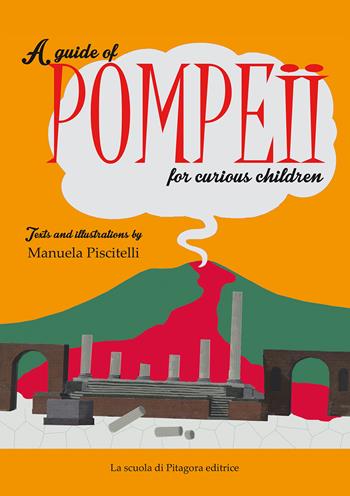 A guide of Pompeii for curious children - Manuela Piscitelli - Libro La Scuola di Pitagora 2019, Piccoli pitagorici | Libraccio.it