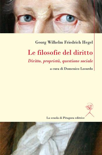 Le filosofie del diritto. Diritto, proprietà, questione sociale - Friedrich Hegel - Libro La Scuola di Pitagora 2021, Biblioteca di cultura europea | Libraccio.it