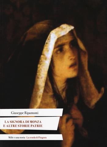 La signora di Monza e altre storie patrie. Ediz. italiana e latina - Giuseppe Ripamonti - Libro La Scuola di Pitagora 2019, Mille e una storia | Libraccio.it