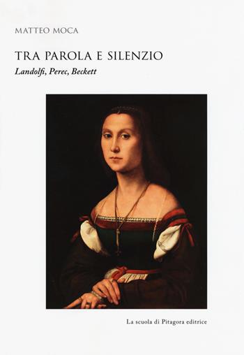 Tra parola e silenzio. Landolfi, Perec, Beckett - Matteo Moca - Libro La Scuola di Pitagora 2017, Biblioteca di studi umanistici | Libraccio.it