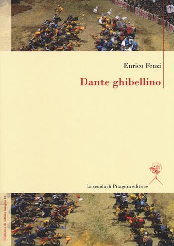 Dante ghibellino - Enrico Fenzi - Libro La Scuola di Pitagora 2019, Biblioteca di cultura europea | Libraccio.it