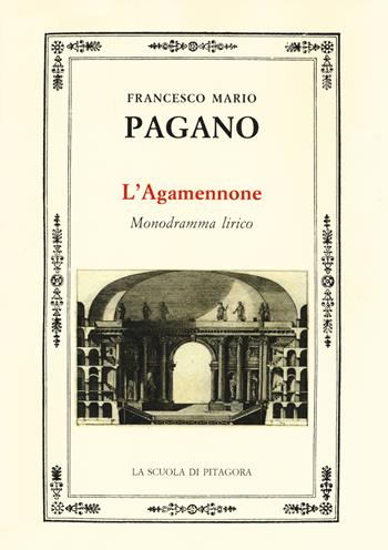 L'Agamennone. Monodramma lirico - Francesco Mario Pagano - Libro La Scuola di Pitagora 2017, Opere di Francesco Mario Pagano | Libraccio.it
