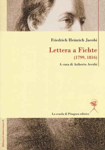 Lettera a Fichte (1799, 1816). Ediz. italiana e tedesca - Friedrich Heinrich Jacobi - Libro La Scuola di Pitagora 2017, Biblioteca di cultura europea | Libraccio.it