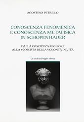 Conoscenza fenomenica e conoscenza metafisica in Schopenhauer. Dalla coscienza migliore alla scoperta della volontà di vita