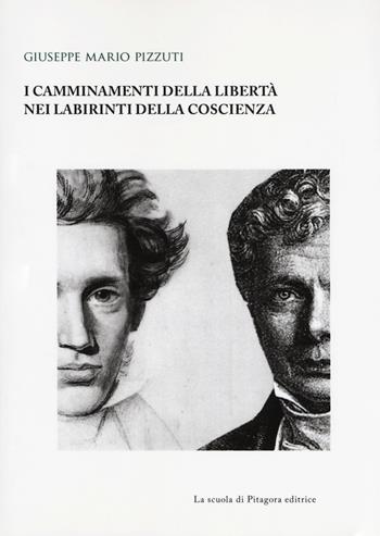 I camminamenti della libertà nei labirinti della coscienza - Giuseppe Mario Pizzuti - Libro La Scuola di Pitagora 2017, Biblioteca di studi umanistici | Libraccio.it