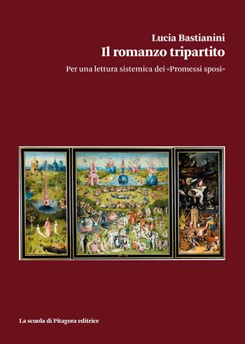 Il romanzo tripartito. Per una lettura sistemica dei «Promessi sposi» - Lucia Bastianini - Libro La Scuola di Pitagora 2024, Biblioteca di Sinestesie | Libraccio.it