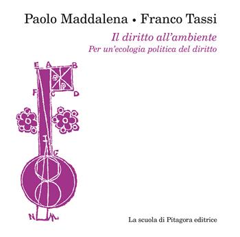 Il diritto dell'ambiente-Per un'ecologia politica del diritto - Paolo Maddalena, Franco Tassi - Libro La Scuola di Pitagora 2020, Pan. Paesaggio, ambiente e natura | Libraccio.it