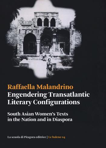Engendering transatlantic literary configurations. South Asian women's texts in the nation and in diaspora - Raffaella Malandrino - Libro La Scuola di Pitagora 2018, Le balene | Libraccio.it