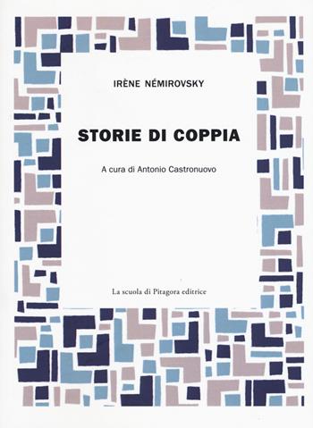 Storie di coppia - Irène Némirovsky - Libro La Scuola di Pitagora 2018, Narrazioni | Libraccio.it