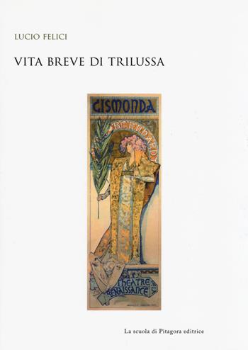 Vita breve di Trilussa - Lucio Felici - Libro La Scuola di Pitagora 2018, Biblioteca di studi umanistici | Libraccio.it