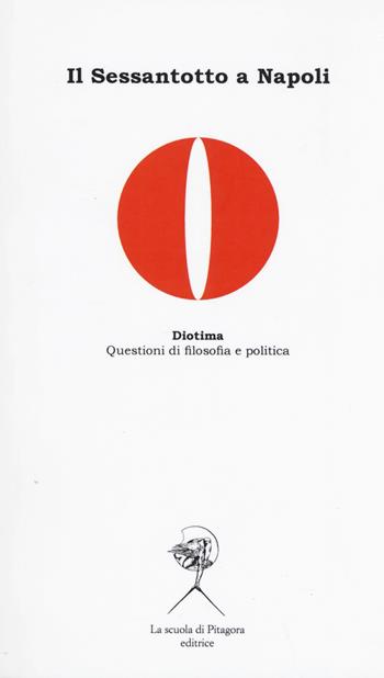 Il Sessantotto a Napoli  - Libro La Scuola di Pitagora 2018, Diotima. Questioni di filosofia e politica | Libraccio.it