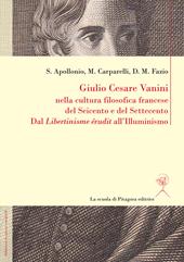 Giulio Cesare Vanini nella cultura filosofica francese del Seicento e del Settecento. Dal «Libertinisme érudit» all'Illuminismo