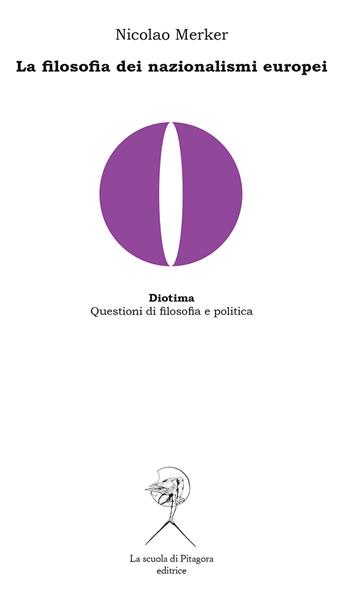 La filosofia dei nazionalismi europei - Nicolao Merker - Libro La Scuola di Pitagora 2018, Diotima. Questioni di filosofia e politica | Libraccio.it