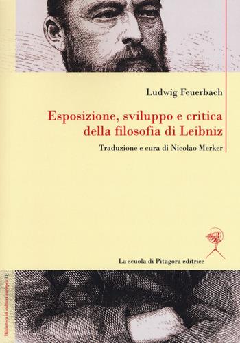 Esposizione, sviluppo e critica della filosofia di Leibniz - Ludwig Feuerbach - Libro La Scuola di Pitagora 2019, Biblioteca di cultura europea | Libraccio.it