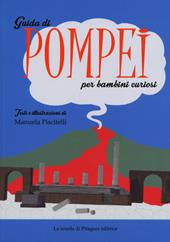 Guida di Pompei per bambini curiosi. Ediz. a colori