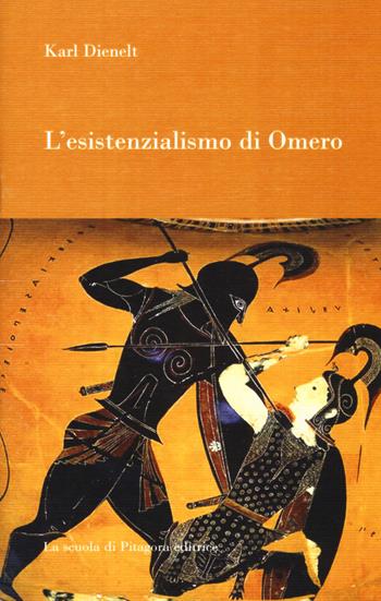 L' esistenzialismo di Omero - Karl Dienelt - Libro La Scuola di Pitagora 2019, Feuilles détachées | Libraccio.it