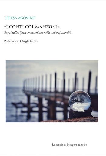 «I conti col Manzoni». Saggi sulle riprese manzoniane nella contemporaneità - Teresa Agovino - Libro La Scuola di Pitagora 2021, Biblioteca di studi umanistici | Libraccio.it