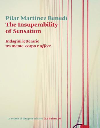 The insuperability of sensation. Indagini letterarie tra mente, corpo e «affect» - Pilar Martinez Benedí - Libro La Scuola di Pitagora 2019, Le balene | Libraccio.it