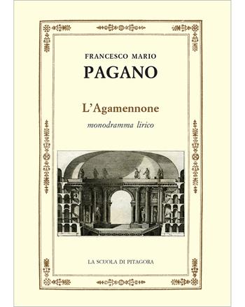 L' Agamennone. Monodramma lirico. Ediz. ampliata - Francesco Mario Pagano - Libro La Scuola di Pitagora 2019, Opere di Francesco Mario Pagano | Libraccio.it