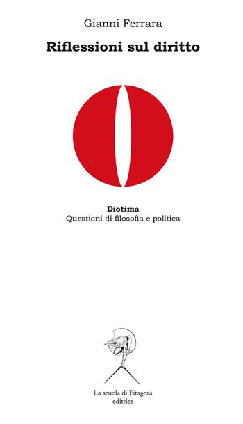 Riflessioni sul diritto - Gianni Ferrara - Libro La Scuola di Pitagora 2019, Diotima. Questioni di filosofia e politica | Libraccio.it