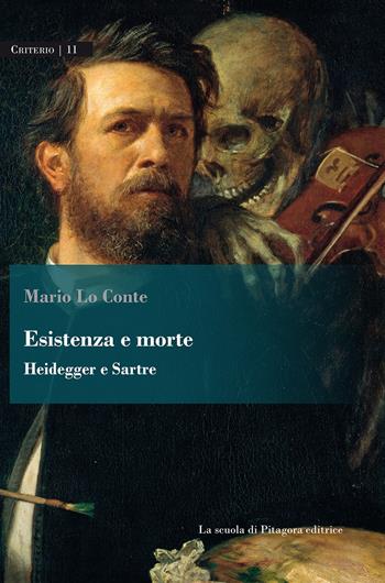 Esistenza e morte. Heidegger e Sartre - Mario Lo Conte - Libro La Scuola di Pitagora 2019, Criterio | Libraccio.it