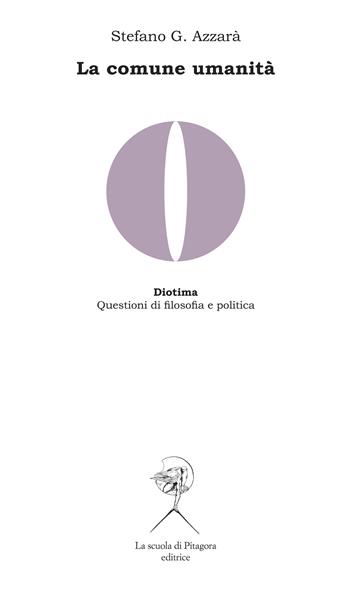 La comune umanità. Memoria di Hegel, critica del liberalismo e ricostruzione del materialismo storico in Domenico Losurdo - Stefano G. Azzarà - Libro La Scuola di Pitagora 2019, Diotima. Questioni di filosofia e politica | Libraccio.it