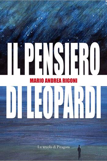 Il pensiero di Leopardi - Mario Andrea Rigoni - Libro La Scuola di Pitagora 2020, Le veglie di Attico | Libraccio.it