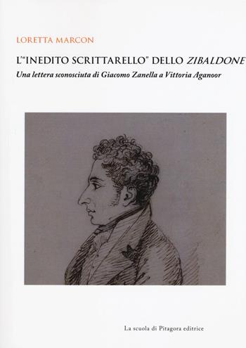 L' «inedito scrittarello» dello Zibaldone. Una lettera sconosciuta di Giacomo Zanella a Vittoria Aganoor - Loretta Marcon - Libro La Scuola di Pitagora 2020, Biblioteca di studi umanistici | Libraccio.it