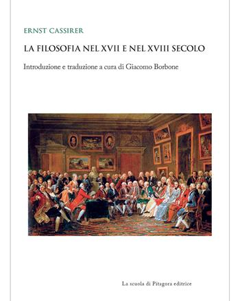 La filosofia nel XVII e nel XVIII secolo - Ernst Cassirer - Libro La Scuola di Pitagora 2020, Biblioteca di studi umanistici | Libraccio.it