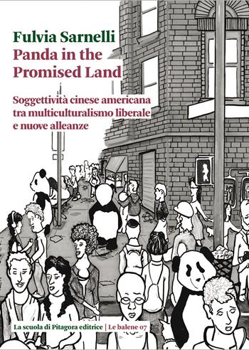 Panda in the promised land. Soggettività cinese americana tra multiculturalismo liberale e nuove alleanze - Fulvia Sarnelli - Libro La Scuola di Pitagora 2020, Le balene | Libraccio.it